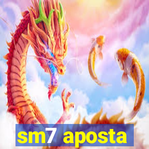 sm7 aposta